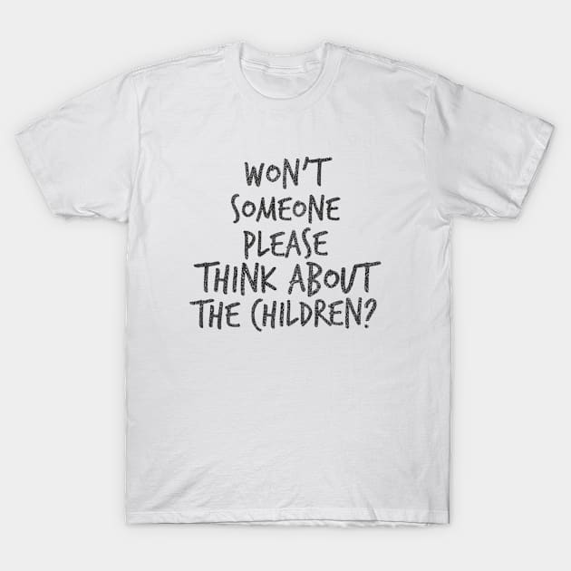 Won't someone please think about the children? T-Shirt by mike11209